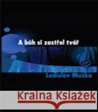 A bůh si zastřel tvář Ladislav MuÅ¡ka 9788087283622