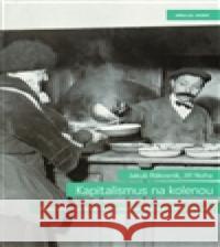Kapitalismus na kolenou Jakub RÃ¡kosnÃ­k 9788087284292 Auditorium