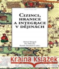 Cizinci, hranice a integrace v dějinách Kamila Stloukalová 9788087284629