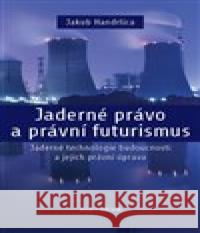 Jaderné právo a právní futurismus Jakub Handrlica 9788087284766