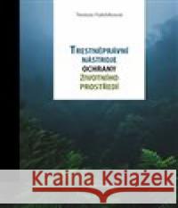 Trestněprávní nástroje ochrany životního prostředí Tereza Fabšíková 9788087284889