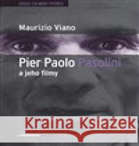 Pier Paolo Pasolini a jeho filmy Maurizio Viano 9788087292402 Casablanca