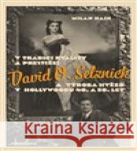 V tradici kvality a prestiže: David O. Selznick a výroba hvězd v Hollywoodu 40. a 50. let Milan Hain 9788087292549