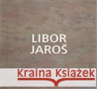 Libor Jaroš Libor Jaroš 9788087303023