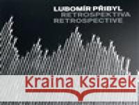 Lubomír Přibyl: Retrospektiva Lubomír Přibyl 9788087344705 Museum Kampa