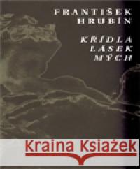 Křídla lásek mých František Hrubín 9788087377185
