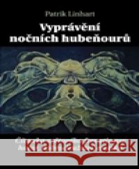 Vyprávění nočních hubeňourů Patrik Linhart 9788087377598