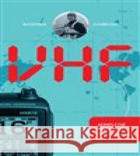 VHF - kompletní průvodce pro jachtaře Kateřina Staňková 9788087383780