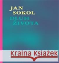 Dluh života. Články, eseje, glosy Jan Sokol 9788087398869