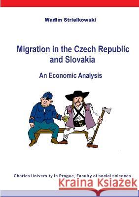 Migration in the Czech Republic and Slovakia Wadim Strielkowski 9788087404157 Charles University in Prague, Faculty of Soci