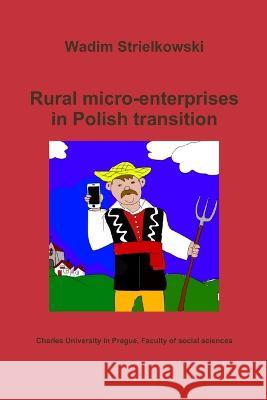 Rural micro-enterprises in Polish transition Wadim Strielkowski 9788087404171 Charles University in Prague, Faculty of Soci