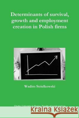 Determinants of survival, growth and employment creation in Polish firms Wadim Strielkowski 9788087404362 Charles University in Prague, Faculty of Soci