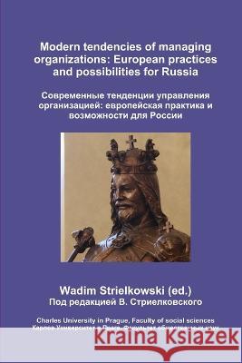 Modern tendencies of managing organizations: European practices and possibilities for Russia Wadim Strielkowski 9788087404393 Charles University in Prague, Faculty of Soci