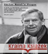 Václav Havel’s Prague Zdeněk Lukeš 9788087490921 Knihovna Václava Havla, o.p.s.