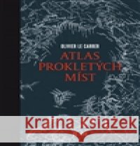 Atlas prokletých míst Olivier Le Carrer 9788087506912