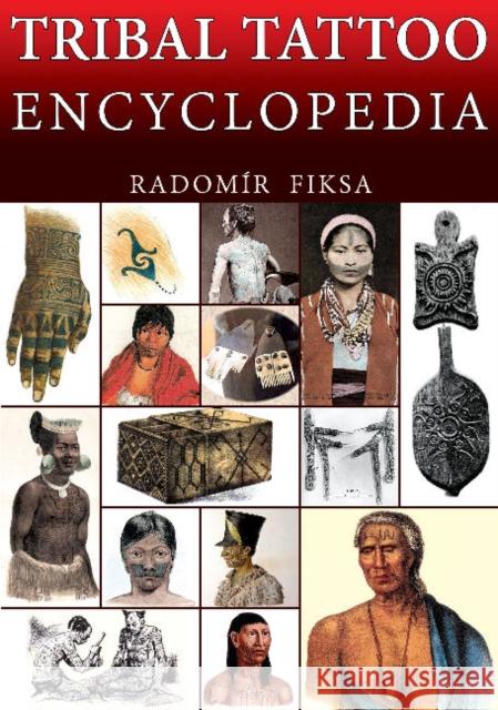 Tribal Tattoo Encyclopedia Radomir Fiksa 9788087525784 Bodyart Press