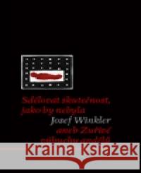 Sdělovat skutečnost, jako by nebyla Josef Winkler 9788087545164