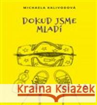 Dokud jsme mladí Michaela Kalivodová 9788087563786