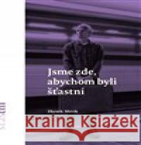 Jsme zde, abychom byli šťastní Zbyněk Mrvík 9788087563939 Štengl Petr