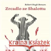 Zrcadlo ze Shalottu Robert Hughes Benson 9788087580097