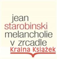 Melancholie v zrcadle Jean Starobinski 9788087580646
