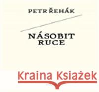 Násobit ruce Petr Řehák 9788087580882