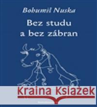 Bez studu a bez zábran Bohumil Nuska 9788087607169