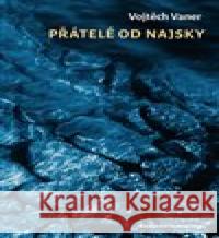 Přátelé do Najsky Vojtěch Vaner 9788087607909 Nakladatelství Bor