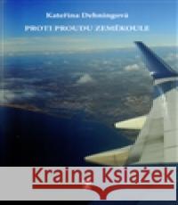 Proti proudu zeměkoule KateÅ™ina DehningovÃ¡ 9788087631171 Carpe diem