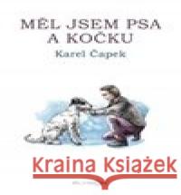 Měl jsem psa a kočku Karel Čapek 9788087757291