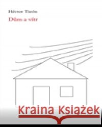 Dům a vítr Hector Tizón 9788087792087