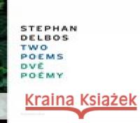 Two Poems/ Dvě poémy Stephan Delbos 9788087811528