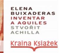 Inventar a Aquiles / Stvořit Achilla Elena Buixaderas 9788087811580 0
