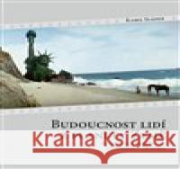 Budoucnost lidí z planety Země Karel Sládek 9788087821091 Vydavatelství IN