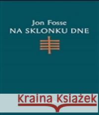 Na sklonku dne Jon Fosse 9788087855614