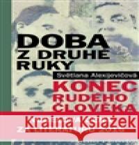 Doba z druhé ruky Světlana Alexijevičová 9788087855898 Pistorius & Olšanská