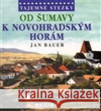 Od Šumavy k Novohradským horám Jan Bauer 9788087866061