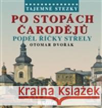 Tajemné stezky-Po stopách čarodějů podél říčky Střely Otomar Dvořák 9788087866153 Nakladatelství Regia