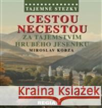 Cestou necestou za tajemstvím Hrubého Jeseníku Miroslav Kobza 9788087866207