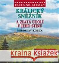 Tajemné stezky - Králický Sněžník a zlatá údolí v jeho stínu Miroslav Kobza 9788087866689