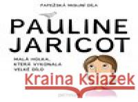 Pauline Jaricot – malá holka, která vykonala velké dílo Kateřina Šťastná 9788087900109