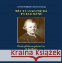 Tři filosofická pojednání / Drei philosophische Schriften Gotthold Ephraim Lessing 9788087908006 Trigon