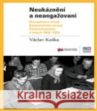 Neukáznění a neangažovaní Václav Kaška 9788087912027