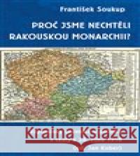 Proč jsme nechtěli rakouskou monarchii? Jan Kober 9788087950623