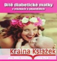 Dítě diabetické matky - v otázkách a odpovědích Kateřina Štechová 9788087969144