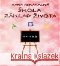 Škola základ života Hana Pekárková 9788088001072 EdiceX