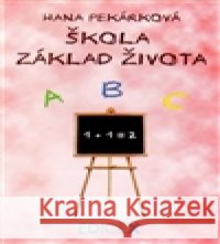 Škola základ života Hana Pekárková 9788088001072