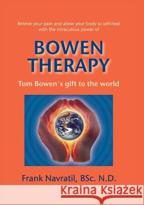 Bowen Therapy: Tom Bowen´s Gift to the World Navratil, Frank 9788088022046 Frank Navratil