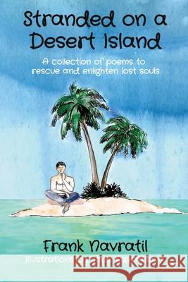 Stranded on a Desert Island: A collection of poems to rescue and enlighten lost souls Frank Navratil Jana Navratilova 9788088022190