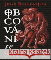 Obcování se smrtí Jesse Bullington 9788088029113